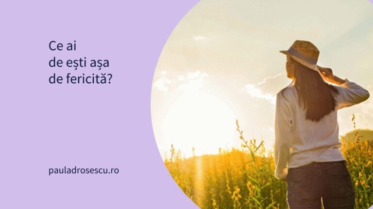 Ce ai de ești așa de fericită?