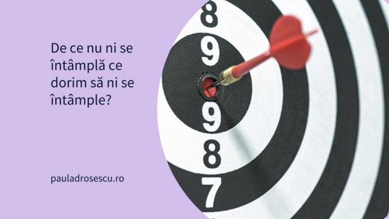 De ce nu ni se întâmplă ce dorim să ni se întâmple?