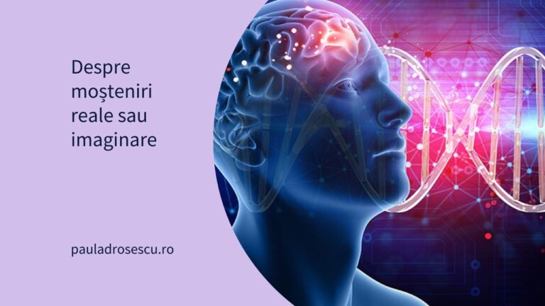 Despre moșteniri reale sau imaginare