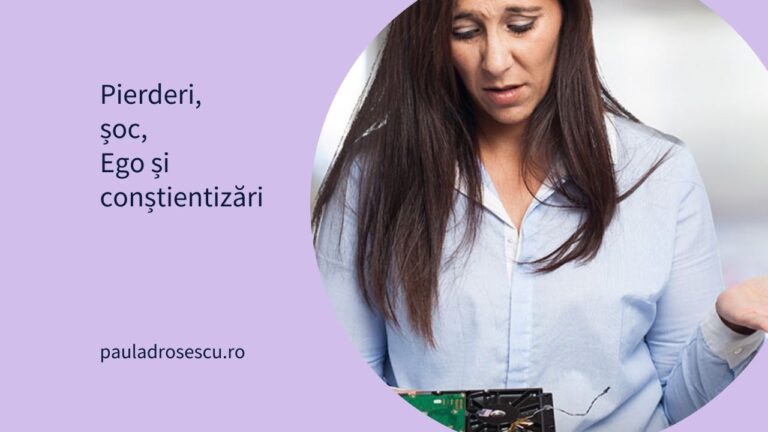Pierderi, șoc, Ego și conștientizări