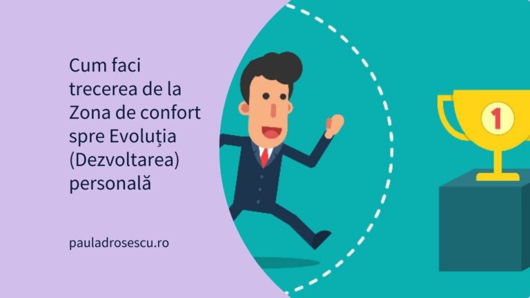 Cum faci trecerea de la Zona de confort spre Evoluția (Dezvoltarea) personală