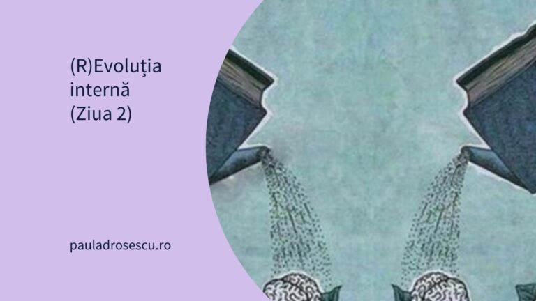 (R)Evoluția internă – Ziua 2