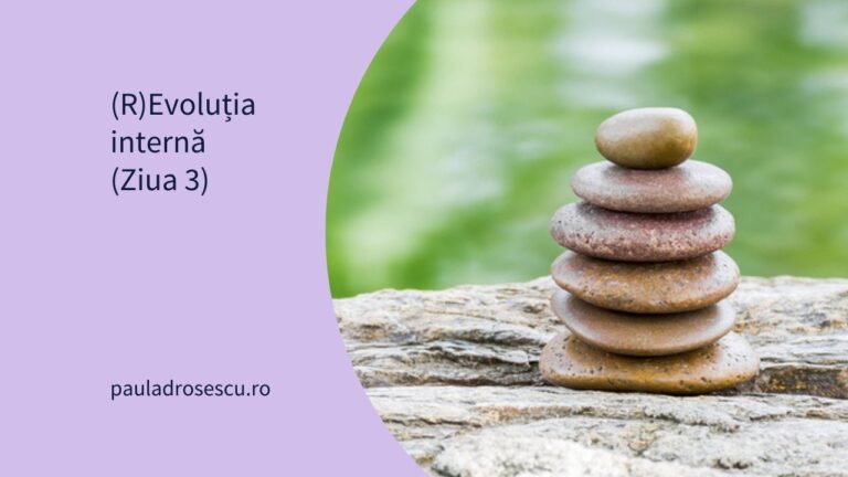 (R)Evoluția internă – Ziua 3