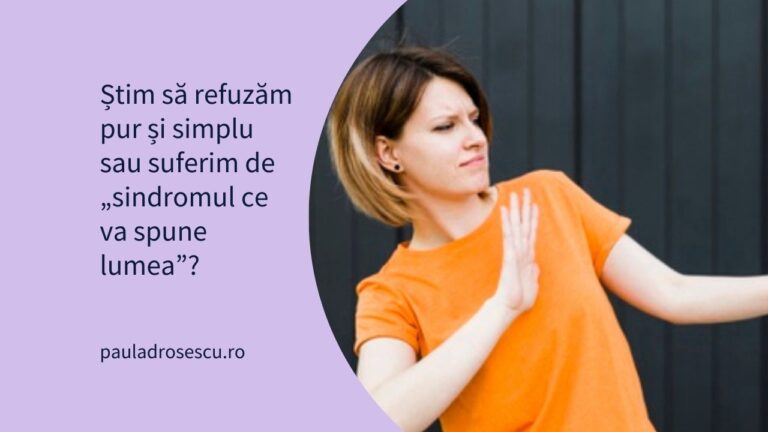 Știm să refuzăm pur și simplu sau suferim de „sindromul ce va spune lumea”?