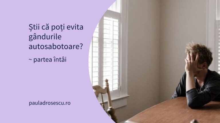 Știi că poți evita gândurile autosabotoare? (partea 1)