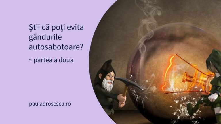Știi că poți evita gândurile autosabotoare? (partea a 2-a)