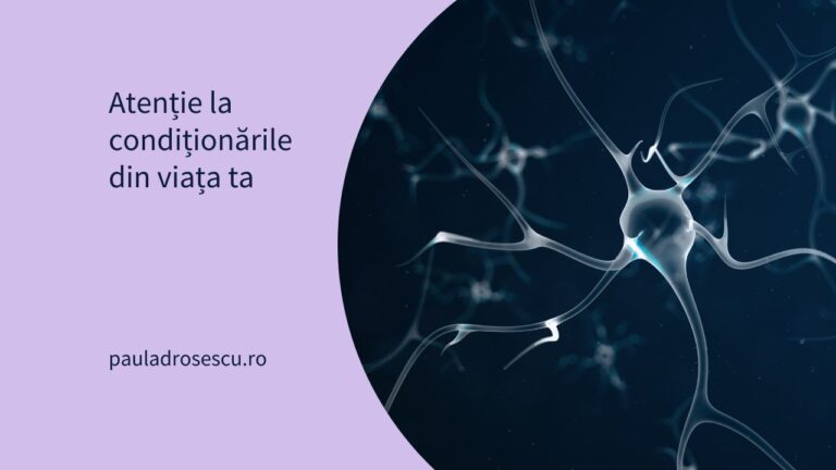 Atenție la condiționările din viața ta!