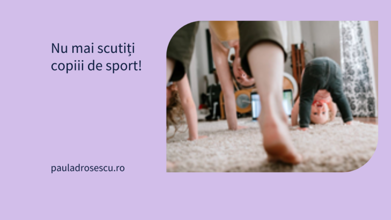 Nu mai scutiți copiii de sport!